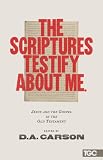 The Scriptures Testify about Me: Jesus and the Gospel in the Old Testament