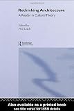 Rethinking Architecture: A Reader in Cultural Theory