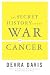 The Secret History of the War on Cancer