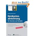 Heizkostenabrechnung f�r Vermieter und Verwalter: Die Heizkostenverordnung: Das m�ssen Sie beachten. Einw�nde des Mieters abwehren. Auf CD-ROM: Musterbriefe, Musterabrechnung, Urteile und Gesetze