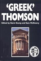 "Greek" Thomson: Neo-Classical Architectural Theory, Buildings and Interiors