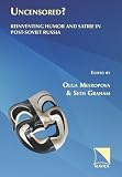 Uncensored?: Reinventing Humor and Satire in Post-Soviet Russia