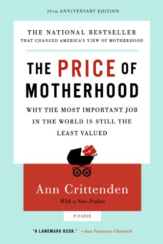 The Price of Motherhood: Why the Most Important Job in the World Is Still the Least Valued Book Image