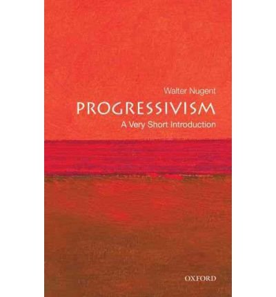 [ { PROGRESSIVISM (VERY SHORT INTRODUCTIONS) } ] by Nugent, Walter (AUTHOR) Dec-01-2009 [ Paperback ]