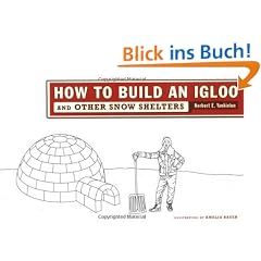 How to Build an Igloo: And Other Snow Shelters