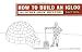 How to Build an Igloo: And Other Snow Shelters
