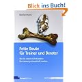 Fette Beute f�r Trainer und Berater Wie Sie "Noch-nicht-Kunden" Ihre Leistung schmackhaft machen