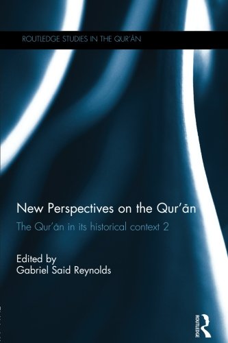 New Perspectives on the Qur'an: The Qur'an in its Historical Context 2 (Routledge Studies in the Qur'an)