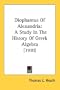 Diophantus Of Alexandria: A Study In The History Of Greek Algebra (1910)