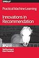 Practical Machine Learning: Innovations in Recommendation