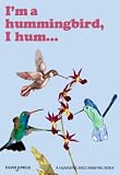 Books : I'm a Hummingbird, I Hum: A Humming and Drawing Book
