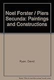 Noel Forster / Piers Secunda : paintings and constructions