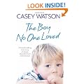 The Boy No One Loved: A Heartbreaking True Story of Abuse, Abandonment and Betrayal