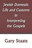 Jewish Domestic Customs and Life in Interpreting the Gospels