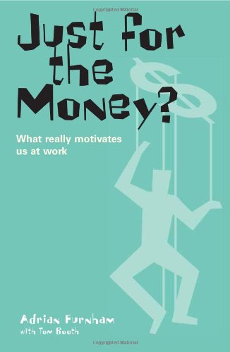 Just for the Money?: What Really Motivates Us at Work