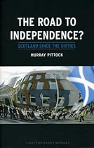 The Road to Independence?: Scotland Since the Sixties (Contemporary Worlds)