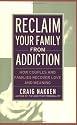 Reclaim Your Family From Addiction: How Couples and Families Recover Love and Meaning