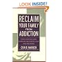 Reclaim Your Family From Addiction: How Couples and Families Recover Love and Meaning