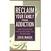 Reclaim Your Family from Addiction: How Couples and Families Recover Love and Meaning