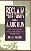 Reclaim Your Family From Addiction: How Couples and Families Recover Love and Meaning