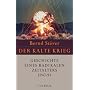 Der Kalte Krieg 1947-1991: Geschichte eines radikalen Zeitalters