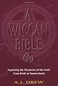 A Wiccan Bible: Exploring the Mysteries of the Craft from Birth to Summerland