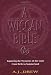 A Wiccan Bible: Exploring the Mysteries of the Craft from Birth to Summerland
