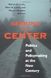 Seeking the Center: Politics and Policymaking at the New Century