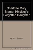 Charlotte Mary Brame : Hinckley's forgotten daughter