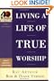 Living a Life of True Worship (40-Minute Bible Studies)