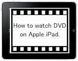Watch DVD on iPad How to watch DVD (Video, Movie & Film) on Apple iPad. Convert DVD into Video for iPad by Win PC. TKP 0019 41iaSk5dOsL. SL160 Watch DVD on iPad How to watch DVD (Video, Movie & Film) on Apple iPad. Convert DVD into Video for iPad by Win PC. TKP 0019