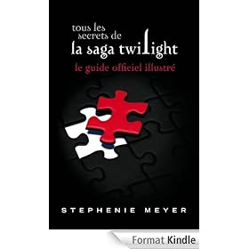Tous les secrets de la saga Twilight : Le guide officiel illustré