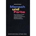 Mensch und Farbe: Wesen und Wirkung von Farben in allen menschlichen und zwischenmenschlichen Bereichen. Mit Farbtest zur eigenen Pers�nlichkeitsbestimmung
