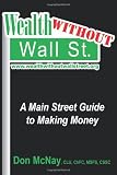 Wealth Without Wall Street: A Main Street Guide to Making Money