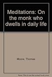 Meditations : on the monk who dwells in daily life