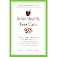 More Health, Less Care: How to Take Charge of Your Medical Care and Write Your Own Personal Prescription for Lifelong... by Peter J. Weiss MD