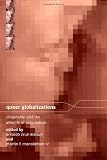 Queer Globalizations: Citizenship and the Afterlife of Colonialism
