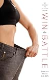 Win the Battle: My Journey to Healthy Living