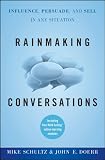 Rainmaking Conversations: Influence, Persuade, and Sell in Any Situation