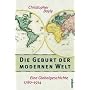Die Geburt der modernen Welt: Eine Globalgeschichte 1780-1914