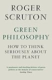 Green philosophy : how to think seriously about the planet