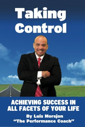 Taking Control: Achieving Success in All Facets of Your Life