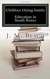 Children Dying Inside: A Critical Analysis of Education in South Korea