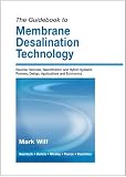 The Guidebook to Membrane Desalination Technology :  Reverse Osmosis, Nanofiltration and Hybrid Systems Process, Design, Applications and Economics