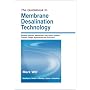 The Guidebook to Membrane Desalination Technology :  Reverse Osmosis, Nanofiltration and Hybrid Systems Process, Design, Applications and Economics