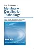The Guidebook to Membrane Desalination Technology :  Reverse Osmosis, Nanofiltration and Hybrid Systems Process, Design, Applications and Economics