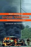 Root Causes of Suicide Terrorism: The Globalization of Martyrdom (Political Violence)