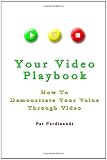 Your Video Playbook: How To Demonstrate Your Value Through Video