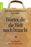 Produkt-Bild: W&ouml;rter, die die Welt noch braucht: Neue Begriffe f&uuml;r alle Lebenslagen