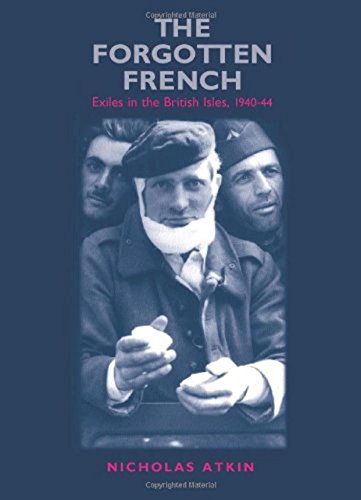 The Forgotten French: Exiles in the British Isles, 1940-44